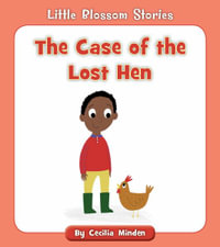 The Case of the Lost Hen : Little Blossom Stories - Cecilia Minden