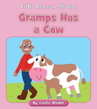 Gramps Has a Cow : Little Blossom Stories - Cecilia Minden