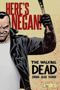 The Walking Dead: Here's Negan : The Walking Dead - Robert Kirkman