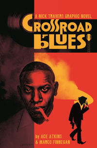 Crossroad Blues : A Nick Travers Graphic Novel - Ace Atkins