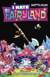 I Hate Fairyland Volume 4 : Sadly Never After - Skottie Young