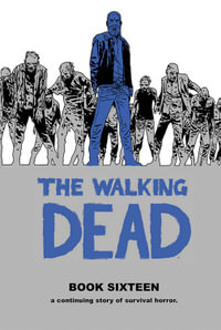 The Walking Dead Book 16 : WALKING DEAD HC - Robert Kirkman