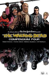 The Walking Dead Compendium Volume 4 : WALKING DEAD COMPENDIUM TP - Robert Kirkman