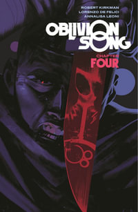 Oblivion Song by Kirkman & De Felici : Volume 4 : OBLIVION SONG BY KIRKMAN & DE FELICI TP - Robert Kirkman