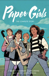 Paper Girls The Complete Story : Paper Girls - Brian K Vaughan