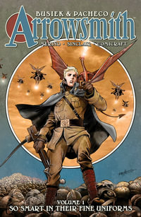 Arrowsmith, Book One : So Smart In Their Fine Uniforms - Kurt Busiek