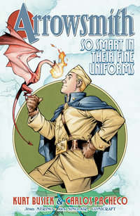 Arrowsmith : So Smart in their Fine Uniforms: Volume 1 - Kurt Busiek