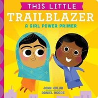 This Little Trailblazer : A Girl Power Primer - Joan Holub