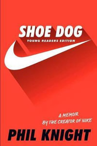 Shoe Dog : A Memoir by the Creator of Nike - Phil Knight