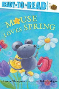 Mouse Loves Spring : Ready-to-Read. Pre-level 1 - Lauren Thompson