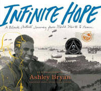 Infinite Hope : A Black Artist's Journey from World War II to Peace - Ashley Bryan