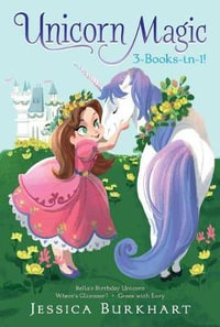 Unicorn Magic 3-Books-In-1! : Bella's Birthday Unicorn; Where's Glimmer?; Green with Envy - Jessica Burkhart