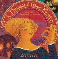 A Thousand Glass Flowers : Marietta Barovier and the Invention of the Rosetta Bead - Evan Turk