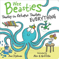 Touchy the Octopus Touches Everything : Wee Beasties - Ame Dyckman