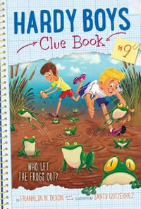 Hardy Boys Clue Book : Who Let the Frogs Out? : Hardy Boys Clue Book : Book 9 - Franklin W. Dixon