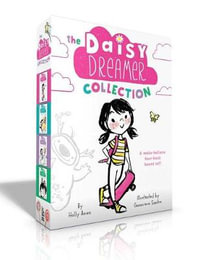 The Daisy Dreamer Collection (Boxed Set) : Daisy Dreamer and the Totally True Imaginary Friend; Daisy Dreamer and the World of Make-Believe; Sparkle Fairies and the Imaginaries; The Not-So-Pretty Pixies - Holly Anna