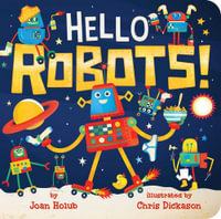 Hello Robots! : A Hello Book - Joan Holub