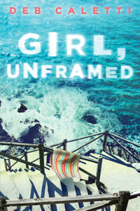 Girl, Unframed - Deb Caletti