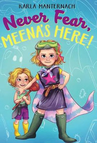 Never Fear, Meena's Here! : The Meena Zee Books - Karla Manternach