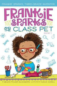 Frankie Sparks and the Class Pet : Frankie Sparks, Third-Grade Inventor - Megan Frazer Blakemore