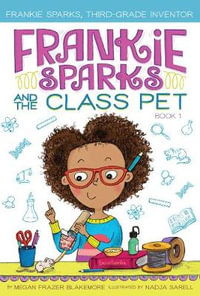 Frankie Sparks and the Class Pet : Frankie Sparks, Third-Grade Inventor - Megan Frazer Blakemore