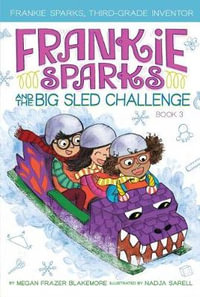 Frankie Sparks and the Big Sled Challenge : Frankie Sparks, Third-Grade Inventor - Megan Frazer Blakemore