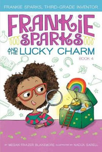 Frankie Sparks and the Lucky Charm : Frankie Sparks, Third-Grade Inventor - Megan Frazer Blakemore