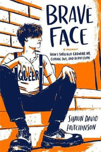 Brave Face : A Memoir - Shaun David Hutchinson