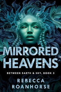 Mirrored Heavens : Between Earth and Sky - Rebecca Roanhorse