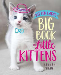 Kitten Lady's Big Book of Little Kittens - Hannah Shaw