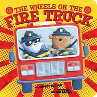 The Wheels on the Fire Truck : The Wheels on the... - Jeffrey Burton