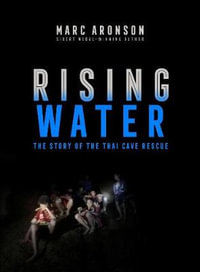 Rising Water : Story of the Thai Cave Rescue - Marc Aronson