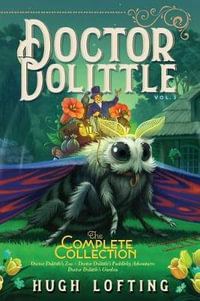 Doctor Dolittle the Complete Collection, Vol. 3, 3 : Doctor Dolittle's Zoo; Doctor Dolittle's Puddleby Adventures; Doctor Dolittle's Garden - Hugh Lofting