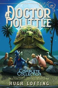 Doctor Dolittle the Complete Collection, Vol. 4 : Doctor Dolittle in the Moon; Doctor Dolittle's Return; Doctor Dolittle and the Secret Lake; Gub-Gub's Book - Hugh Lofting