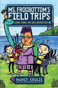 Long Time, No Sea Monster : Ms. Frogbottom's Field Trips - Nancy Krulik