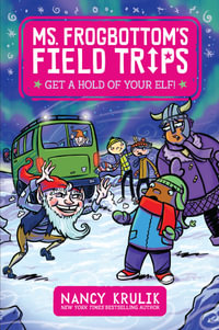 Get a Hold of Your Elf! : Ms. Frogbottom's Field Trips - Nancy Krulik