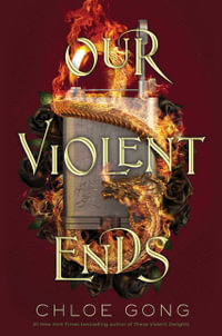 Our Violent Ends : These Violent Delights Duet - Chloe Gong