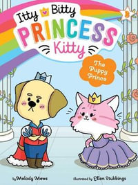 The Puppy Prince : Itty Bitty Princess Kitty - Melody Mews