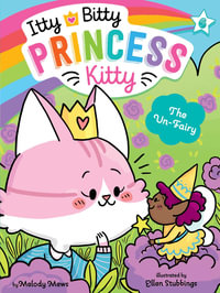 The Un-Fairy : Itty Bitty Princess Kitty - Melody Mews