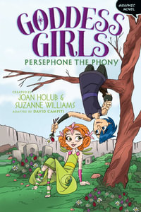 Persephone the Phony Graphic Novel : Persephone the Phony - Joan Holub