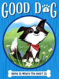 Home Is Where the Heart Is : Good Dog: Book 1 - Cam Higgins