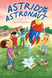 The Unlucky Launch : Astrid the Astronaut - Rie Neal