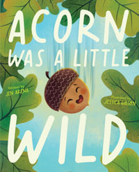 Acorn Was a Little Wild - Jen Arena