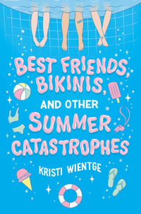 Best Friends, Bikinis, and Other Summer Catastrophes - Kristi Wientge