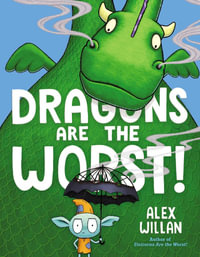 Dragons Are the Worst! : The Worst! Series - Alex Willan