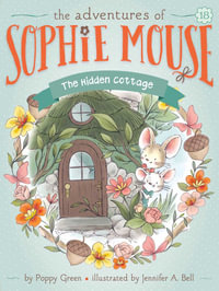 The Hidden Cottage : The Adventures of Sophie Mouse - Poppy Green