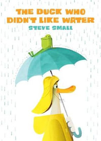 The Duck Who Didn't Like Water - Steve Small