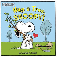 Hug a Tree, Snoopy! : Peanuts - Charles M. Schulz