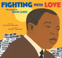 Fighting with Love : The Legacy of John Lewis - Lesa Cline-Ransome