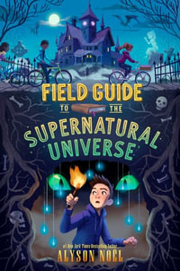 Field Guide to the Supernatural Universe - Alyson No?l